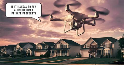 Is it illegal to fly a drone over private property, and can it lead to a philosophical debate about airspace ownership?